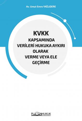 KVKK Kapsamında Verileri Hukuka Aykırı Olarak Verme veya Ele Geçirme U