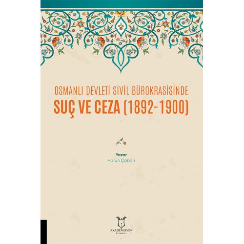 Osmanlı Devleti Sivil Bürokrasisinde Suç ve Ceza (1892-1900) Harun Çob