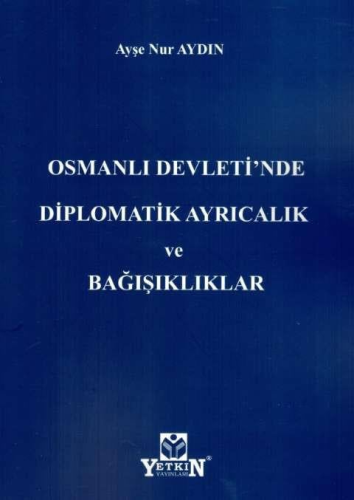 Hukuk Kitapları, - Yetkin Yayınları - Osmanlı Devleti'nde Diplomatik A