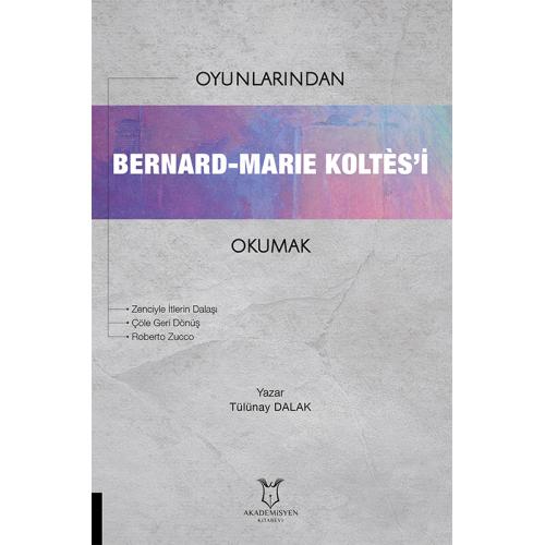 Oyunlarından Bernard-Marie Koltes’i Okumak Tülünay Dalak