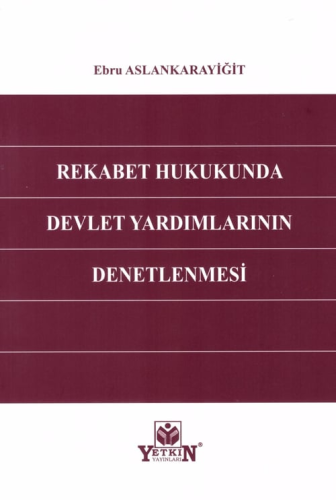 Rekabet Hukukunda Devlet Yardımlarının Denetlenmesi Ebru Aslankarayiği