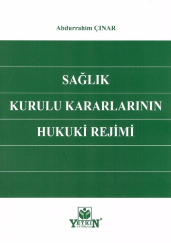 Sağlık Kurulu Kararlarının Hukuki Rejimi Abdurrahim Çınar