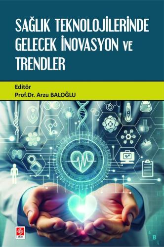 Sağlık Teknolojilerinde Gelecek İnovasyon ve Trendler Arzu Baloğlu