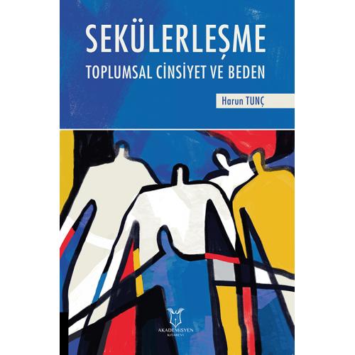 Sekülerleşme Toplumsal Cinsiyet ve Beden Harun Tunç