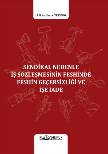 Sendikal Nedenle İş Sözleşmesinin Feshinde Feshin Geçersizliği Ve İşe 