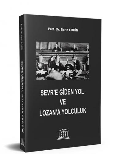 Sevr’e Giden Yol ve Lozan’a Yolculuk Berin Ergin