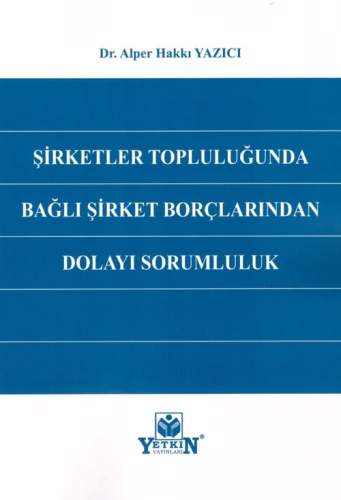 Şirketler Topluluğunda Bağlı Şirket Borçlarından Dolayı Sorumluluk Alp