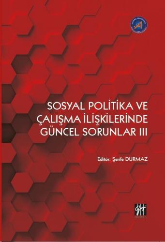 Sosyal Politika ve Çalışma İlişkilerinde Güncel Sorunlar III Şerife Du