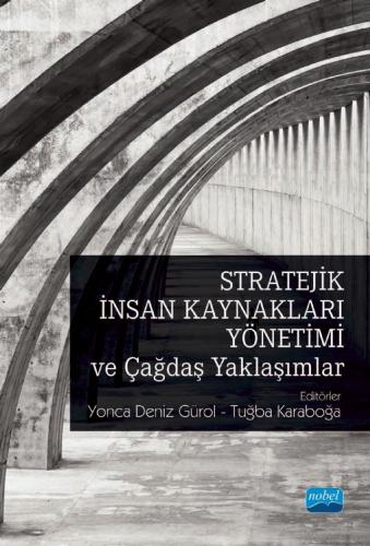 Stratejik İnsan Kaynakları Yönetimi ve Çağdaş Yaklaşımlar Yonca Gürol