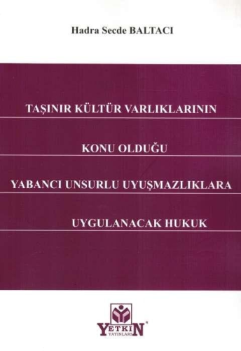 Taşınır Kültür Varlıklarının Konu Olduğu Yabancı Unsurlu Uyuşmazlıklar