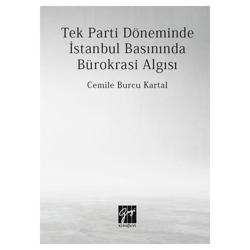 Tek Parti Döneminde İstanbul Basınında Bürokrasi Algısı Cemile Burcu K