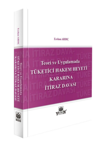 Teori ve Uygulamada Tüketici Hakem Heyeti Kararına İtiraz Davası Eceha