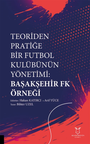 - Akademisyen Kitabevi - Teoriden Pratiğe Bir Futbol Kulübünün Yönetim