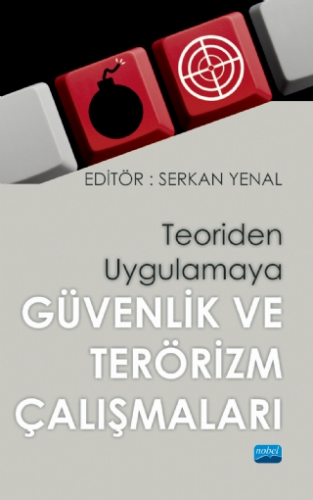 Teoriden Uygulamaya GÜVENLİK VE TERÖRİZM ÇALIŞMALARI Serkan Yanal