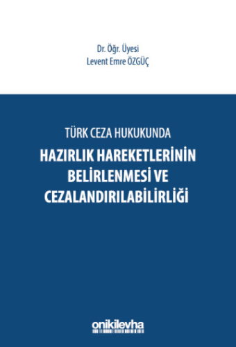 Türk Ceza Hukukunda Hazırlık Hareketlerinin Belirlenmesi ve Cezalandır