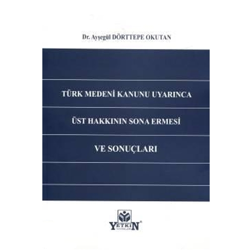 Türk Medeni Kanunu Uyarınca Üst Hakkının Sona Ermesi ve Sonuçları Ayşe