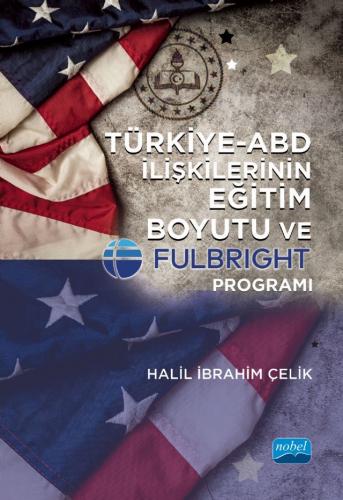 Türkiye-ABD İlişkilerinin Eğitim Boyutu ve Fulbright Programı Halil İb