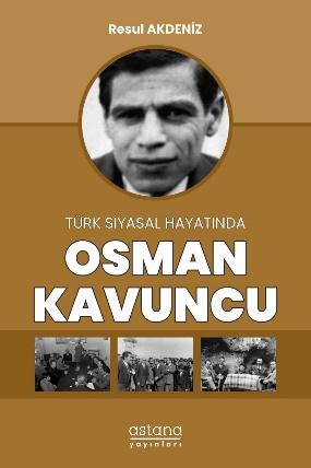 Türk Siyasal Hayatında Osman Kavuncu Resul Akdeniz