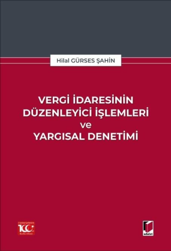 Vergi İdaresinin Düzenleyici İşlemleri ve Yargısal Denetimi Hilal Gürs