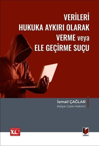 Verileri Hukuka Aykırı Olarak Verme veya Ele Geçirme Suçu İsmail Çağla