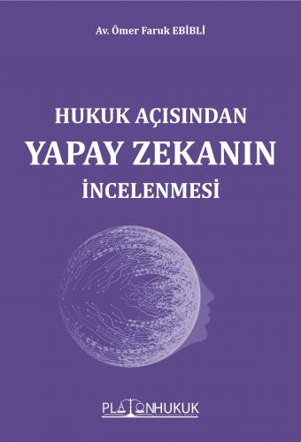 Hukuk Açısında Yapay Zekanın İncelenmesi Ömer Faruk Ebibli