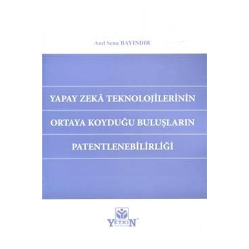 Yapay Zeka Teknolojilerinin Ortaya Koyduğu Buluşların Patentlenebilirl